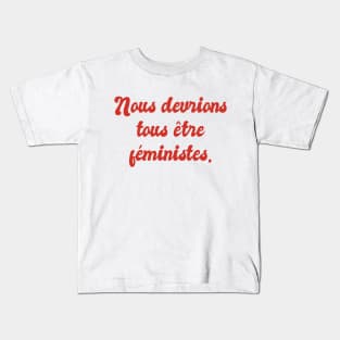 Nous Devrions Tous Etre Feministes - We Should All Be Feminists Kids T-Shirt